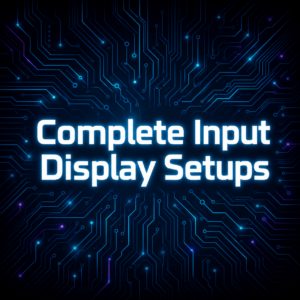 Complete Input Display Setups